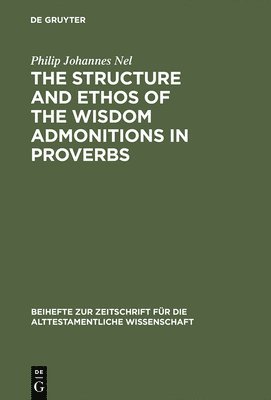 The Structure and Ethos of the Wisdom Admonitions in Proverbs 1