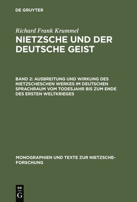 Richard Frank Krummel - Ausbreitung Und Wirkung Des Nietzscheschen Werkes Im Deutschen Sprachraum Vom Todesjahr Bis Zum Ende Des Ersten Weltkrieges, Inbunden