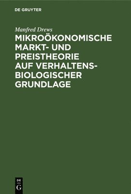 bokomslag Mikrokonomische Markt- und Preistheorie auf verhaltensbiologischer Grundlage