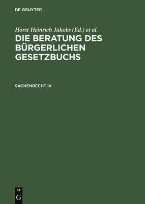 Horst Heinrich Jakobs, Werner Schubert - Beratung des Bürgerlichen Gesetzbuchs, Sachenrecht IV, Inbunden