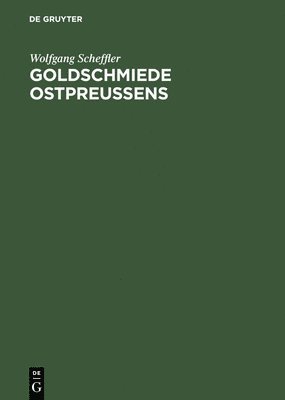 Wolfgang Scheffler - Goldschmiede Ostpreussens, Inbunden