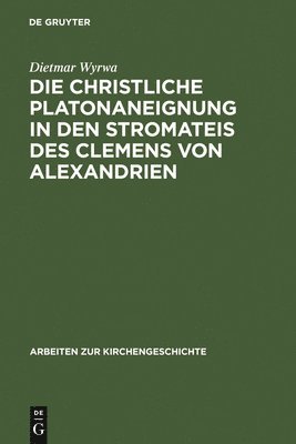 Die christliche Platonaneignung in den Stromateis des Clemens von Alexandrien 1