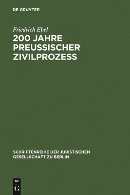 Friedrich Ebel - 200 Jahre preußischer Zivilprozeß, Inbunden