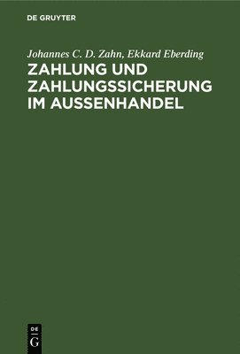 Johannes C D Zahn, Ekkard Eberding, Dietmar Ehrlich - Zahlung und Zahlungssicherung im Außenhandel, Inbunden