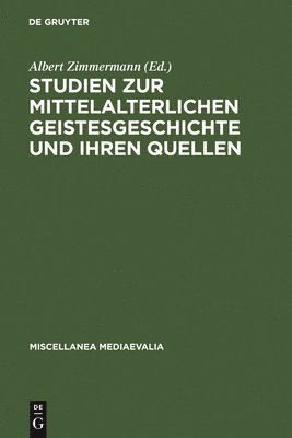 Albert Zimmermann - Studien Zur Mittelalterlichen Geistesgeschichte Und Ihren Quellen, Inbunden