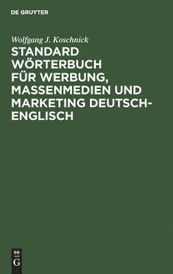 Wolfgang J. Koschnick - Standard Wörterbuch für Werbung, Massenmedien und Marketing Deutsch-Englisch, Inbunden