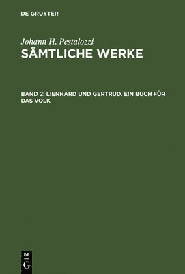 Johann H. Pestalozzi, Gotthilf Stecher - Sämtliche Werke, Band 2, Lienhard und Gertrud. Ein Buch für das Volk, Inbunden