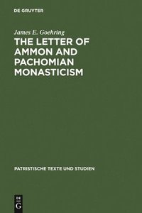 bokomslag The Letter of Ammon and Pachomian Monasticism