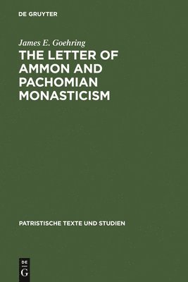 James E. Goehring - Letter of Ammon and Pachomian Monasticism, Inbunden