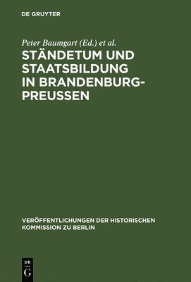 Peter Baumgart, Jürgen Schmädeke - Ständetum und Staatsbildung in Brandenburg-Preußen, Inbunden