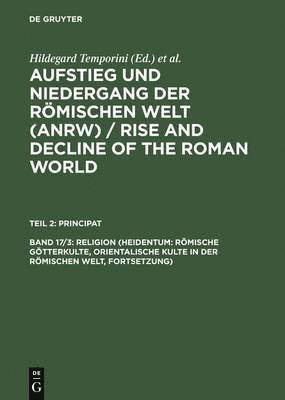 Hildegard Temporini, Wolfgang Haase - Aufstieg und Niedergang der römischen Welt (ANRW) / Rise and Decline of the Roman World, Bd 17/3, Religion (Heidentum, Inbunden
