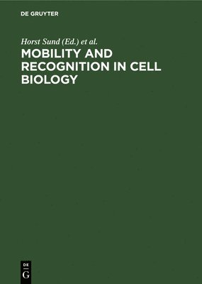 Horst Sund, Cees Veeger - Mobility and Recognition in Cell Biology: Proceedings of a Febs Lecture Course Held at the University of Konstanz, West Germany, September 6-10, 1982, Inbunden