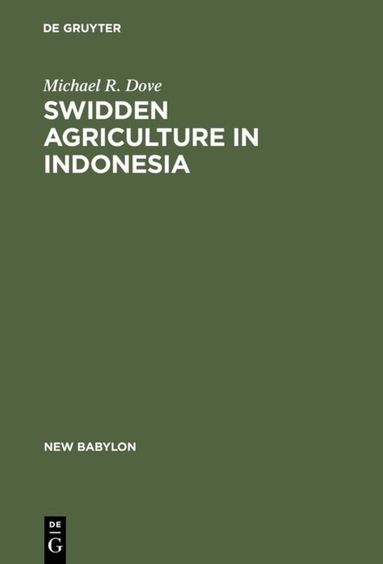 Michael R. Dove - Swidden Agriculture in Indonesia, Inbunden