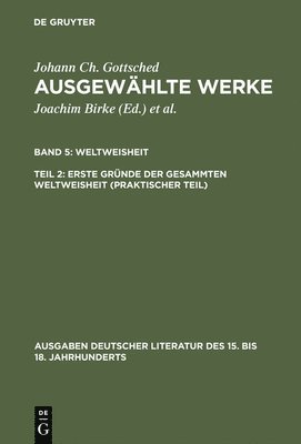 Johann Christoph Gottsched, P M Mitchell - Ausgewählte Werke, Bd 5/Tl 2, Erste Gründe der gesammten Weltweisheit (Praktischer Teil), Inbunden