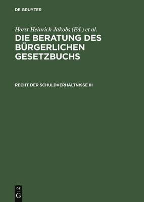 Horst Heinrich Jakobs, Werner Schubert - Beratung des Bürgerlichen Gesetzbuchs, Recht der Schuldverhältnisse III, Inbunden
