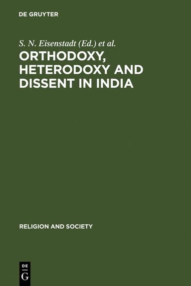 S. N. Eisenstadt, D. Shulman, Reuven Kahane - Orthodoxy, Heterodoxy and Dissent in India, Inbunden