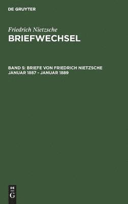 Friedrich Nietzsche - Briefe Von Friedrich Nietzsche Januar 1887 - Januar 1889, Inbunden