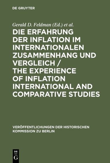 Gerald D. Feldman, Carl-Ludwig Holtfrerich, Gerhard A. Ritter, Peter-Christian Witt - Die Erfahrung der Inflation im internationalen Zusammenhang und Vergleich / The Experience of Inflation International and Comparative Studies, Inbunden