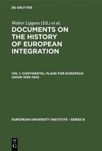 bokomslag Documents on the History of European Integration: v. 1 Continental Plans for European Union 1939-1945
