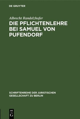 Albrecht Randelzhofer - Die Pflichtenlehre Bei Samuel Von Pufendorf, Inbunden