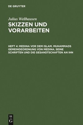 Julius Wellhausen - Medina vor dem Islam. Muhammads Gemeindeordnung von Medina. Seine Schriften und die Gesandtschaften an ihn, Inbunden