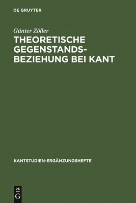 Günter Zöller - Theoretische Gegenstandsbeziehung Bei Kant, Inbunden