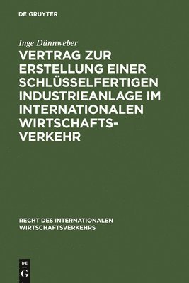 Inge Dünnweber - Vertrag Zur Erstellung Einer Schlüsselfertigen Industrieanlage Im Internationalen Wirtschaftsverkehr, Inbunden