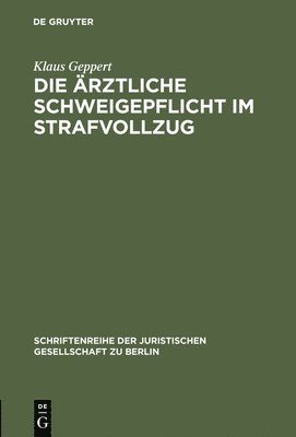 Klaus Geppert - ärztliche Schweigepflicht im Strafvollzug, Inbunden