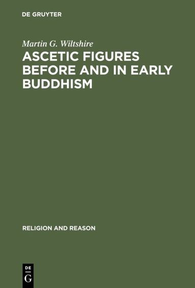 Martin G. Wiltshire - Ascetic Figures before and in Early Buddhism, Inbunden