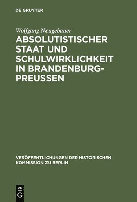 bokomslag Absolutistischer Staat Und Schulwirklichkeit in Brandenburg-Preussen