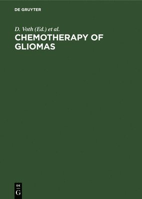 D. Voth, P. Krauseneck, P. Glees, C. Langmaid - Chemotherapy of Gliomas: Basic Research, Experiences and Results, Inbunden