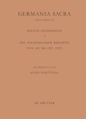 Hans Goetting - Die Bistümer Der Kirchenprovinz Mainz. Das Bistum Hildesheim 3. Die Hildesheimer Bischöfe Von 815 Bis 1221 (1227), Inbunden