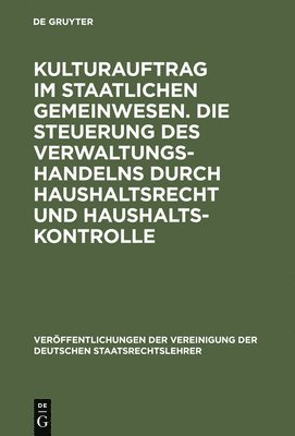 Udo Steiner, Dieter Grimm - Kulturauftrag im staatlichen Gemeinwesen. Die Steuerung des Verwaltungshandelns durch Haushaltsrecht und Haushaltskontrolle, Inbunden