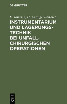 E Jonasch, H Arzinger-Jonasch, E. Jonasch, H. Arzinger-Jonasch - Instrumentarium und Lagerungstechnik bei unfallchirurgischen Operationen, Inbunden