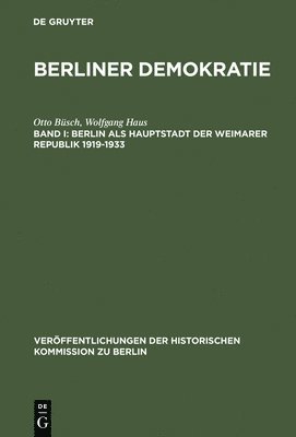 Berliner Demokratie, Band I, Berlin als Hauptstadt der Weimarer Republik 1919-1933 1