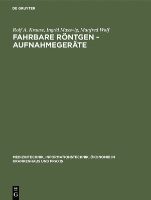 Rolf A Krause, Ingrid Masswig, Manfred Wolf - Fahrbare Röntgen - Aufnahmegeräte, Inbunden