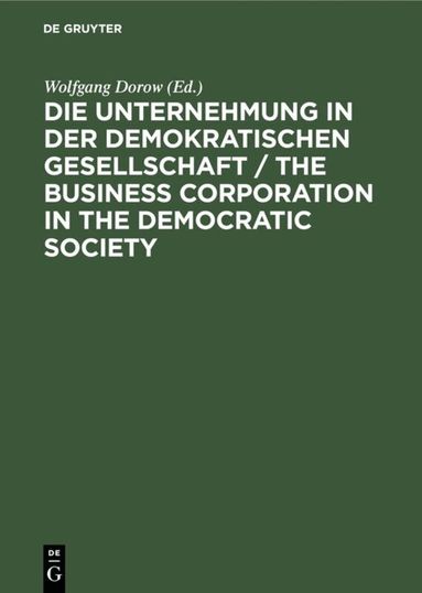 Wolfgang Dorow - Die Unternehmung in der demokratischen Gesellschaft / The business corporation in the democratic society, Inbunden