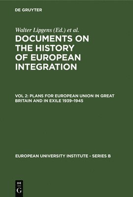 History of European Integration: v. 2 Plans for European Union in Great Britain and in Exile, 1935-45 1