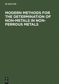 de Gruyter - Modern Methods for the Determination of Non-Metals in Non-Ferrous Metals, Inbunden