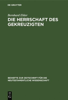 Herrschaft DES Gekreuzigten : Ernst Kasemanns Frage Nach Der Mitte Der Schrift 1