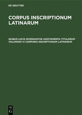 Quibus locis inveniantur additamenta titulorum voluminis VI Corporis inscriptionum Latinarum 1