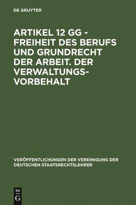 Hans-Peter Schneider, Helmut Lecheler - Artikel 12 Gg - Freiheit Des Berufs Und Grundrecht Der Arbeit. Der Verwaltungsvorbehalt, Inbunden