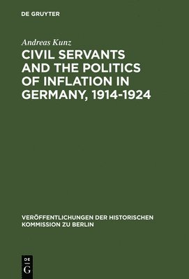 Civil Servants and the Politics of Inflation in Germany, 19141924 1