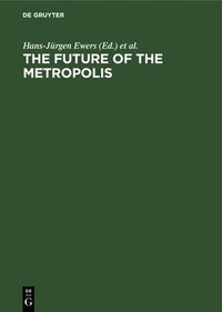 bokomslag The Future of the Metropolis: Berlin London Paris New York. Economic Aspects