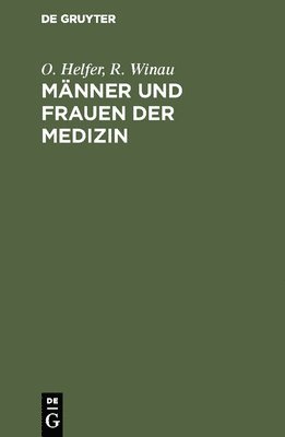 O. Helfer, R. Winau - Männer und Frauen der Medizin, Inbunden