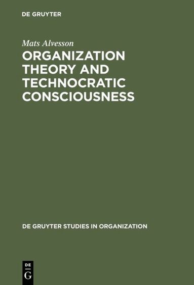 Mats Alvesson - Organization Theory and Technocratic Consciousness, Inbunden