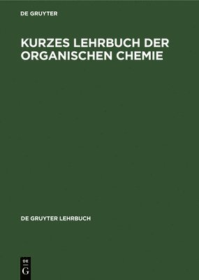 Kurzes Lehrbuch Der Organischen Chemie 1