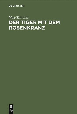 Mau-Tsai Liu - Tiger mit dem Rosenkranz, Inbunden
