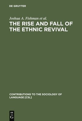 Joshua A. Fishman, Michael H. Gertner, Esther G. Lowy, William G. Milán, Joshua a. Fishman - Rise and Fall of the Ethnic Revival, Inbunden