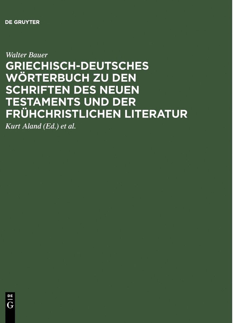 Walter Bauer, Jurgen Roth - Griechisch-Deutsches Worterbuch Zu Den Schriften Des Neuen Testaments Und Der Fr Hchristlichen Literatur (6. V Llig Neu Bearb. Aufl.), Inbunden